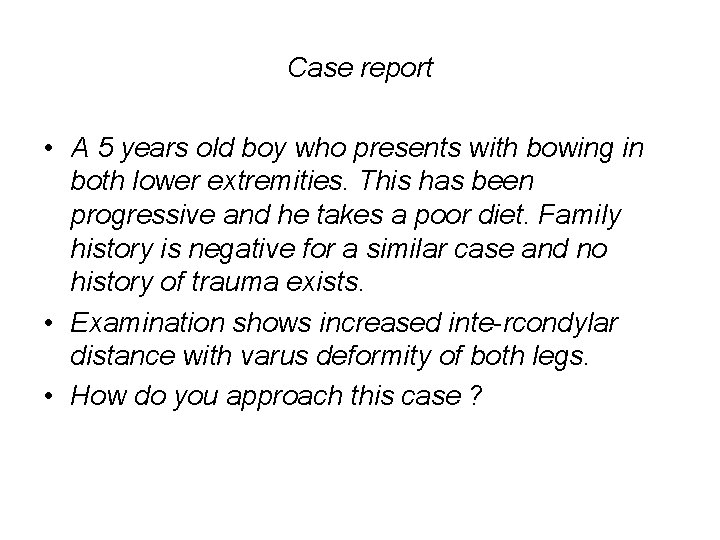 Case report • A 5 years old boy who presents with bowing in both