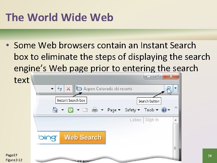 The World Wide Web • Some Web browsers contain an Instant Search box to