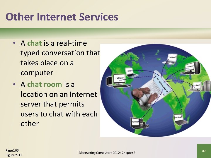 Other Internet Services • A chat is a real-time typed conversation that takes place