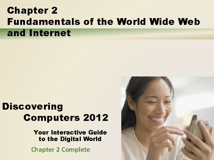 Chapter 2 Fundamentals of the World Wide Web and Internet Discovering Computers 2012 Your