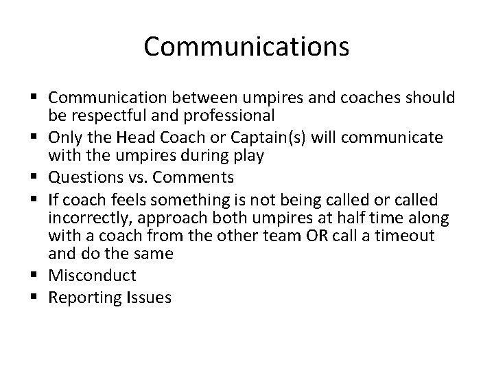 Communications § Communication between umpires and coaches should be respectful and professional § Only