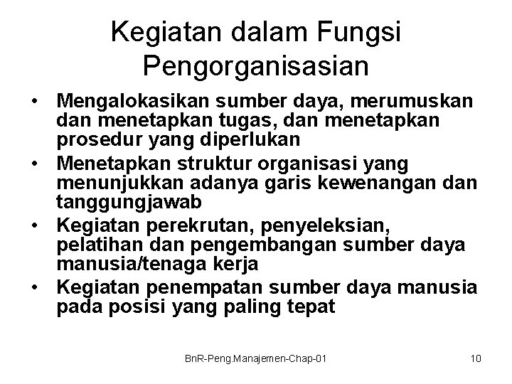 Kegiatan dalam Fungsi Pengorganisasian • Mengalokasikan sumber daya, merumuskan dan menetapkan tugas, dan menetapkan