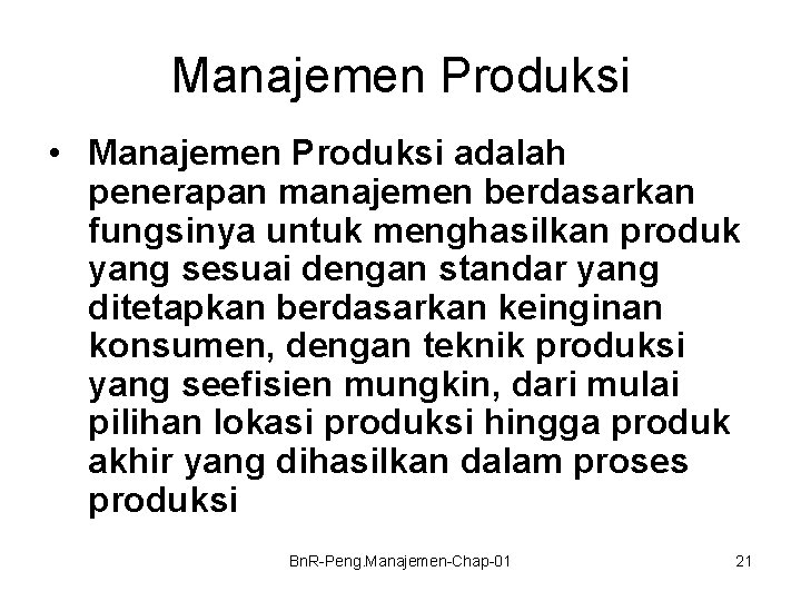 Manajemen Produksi • Manajemen Produksi adalah penerapan manajemen berdasarkan fungsinya untuk menghasilkan produk yang