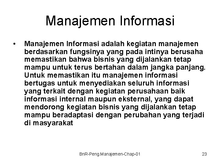 Manajemen Informasi • Manajemen Informasi adalah kegiatan manajemen berdasarkan fungsinya yang pada intinya berusaha