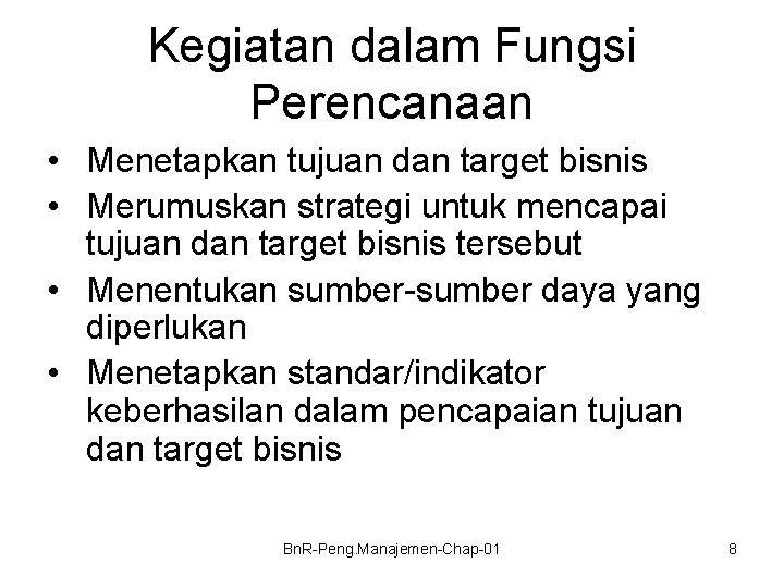 Kegiatan dalam Fungsi Perencanaan • Menetapkan tujuan dan target bisnis • Merumuskan strategi untuk