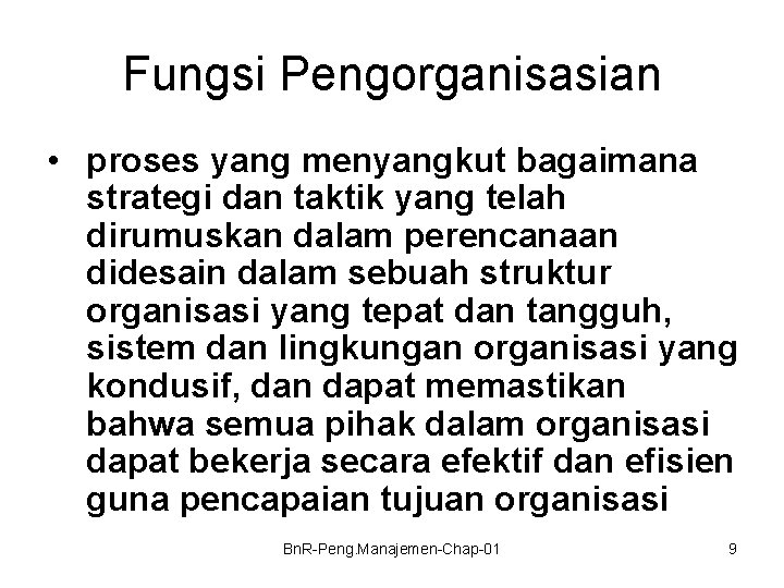 Fungsi Pengorganisasian • proses yang menyangkut bagaimana strategi dan taktik yang telah dirumuskan dalam