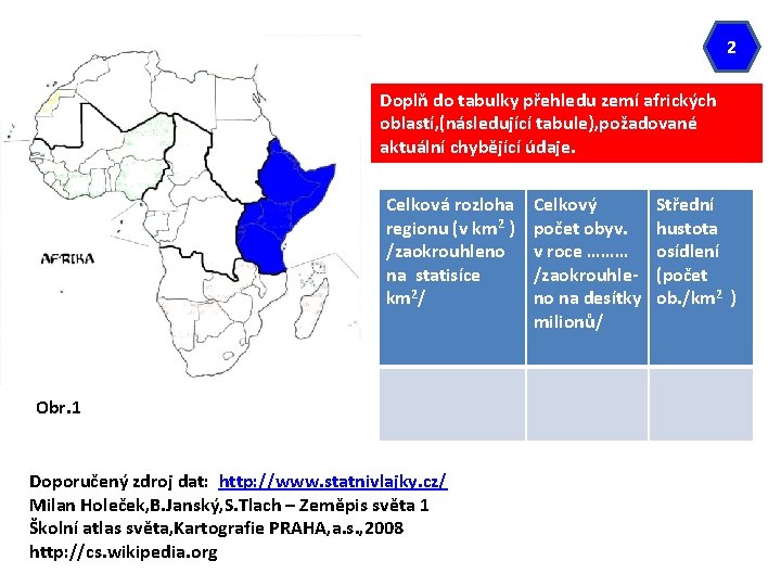 2 Doplň do tabulky přehledu zemí afrických oblastí, (následující tabule), požadované aktuální chybějící údaje.