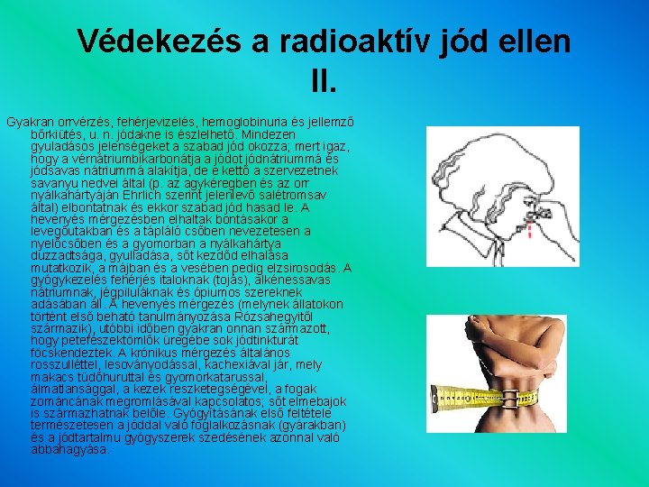 Védekezés a radioaktív jód ellen II. Gyakran orrvérzés, fehérjevizelés, hemoglobinuria és jellemző bőrkiütés, u.