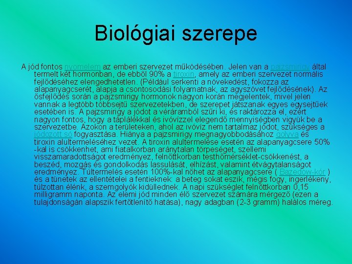 Biológiai szerepe A jód fontos nyomelem az emberi szervezet működésében. Jelen van a pajzsmirigy