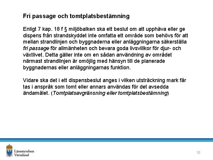 Fri passage och tomtplatsbestämning Enligt 7 kap. 18 f § miljöbalken ska ett beslut