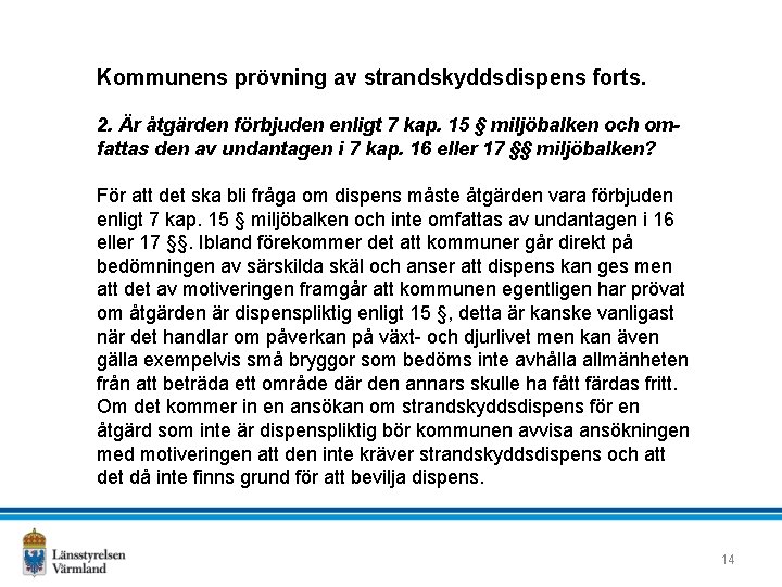 Kommunens prövning av strandskyddsdispens forts. 2. Är åtgärden förbjuden enligt 7 kap. 15 §