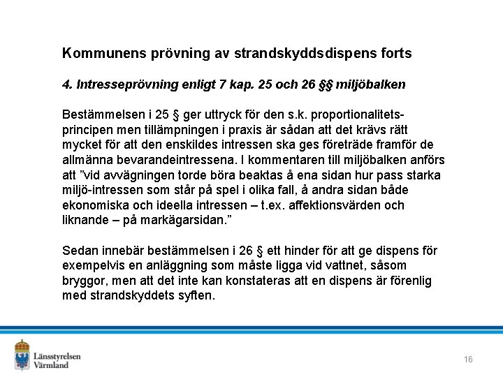 Kommunens prövning av strandskyddsdispens forts 4. Intresseprövning enligt 7 kap. 25 och 26 §§