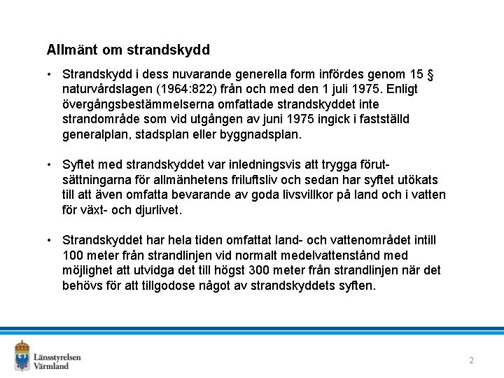 Allmänt om strandskydd • Strandskydd i dess nuvarande generella form infördes genom 15 §