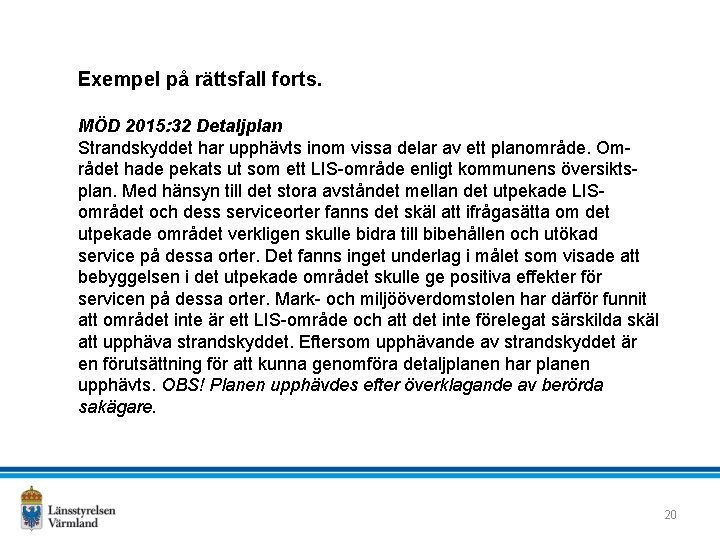 Exempel på rättsfall forts. MÖD 2015: 32 Detaljplan Strandskyddet har upphävts inom vissa delar