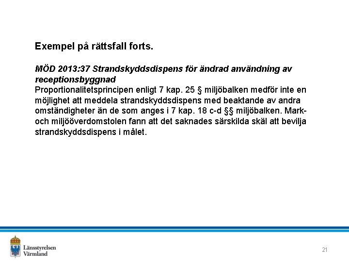 Exempel på rättsfall forts. MÖD 2013: 37 Strandskyddsdispens för ändrad användning av receptionsbyggnad Proportionalitetsprincipen