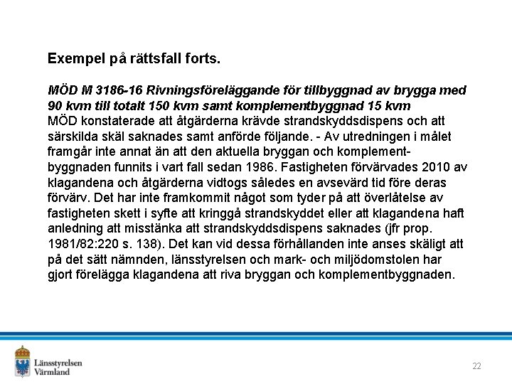 Exempel på rättsfall forts. MÖD M 3186 -16 Rivningsföreläggande för tillbyggnad av brygga med