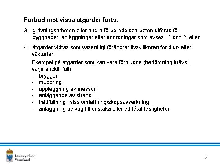 Förbud mot vissa åtgärder forts. 3. grävningsarbeten eller andra förberedelsearbeten utföras för byggnader, anläggningar