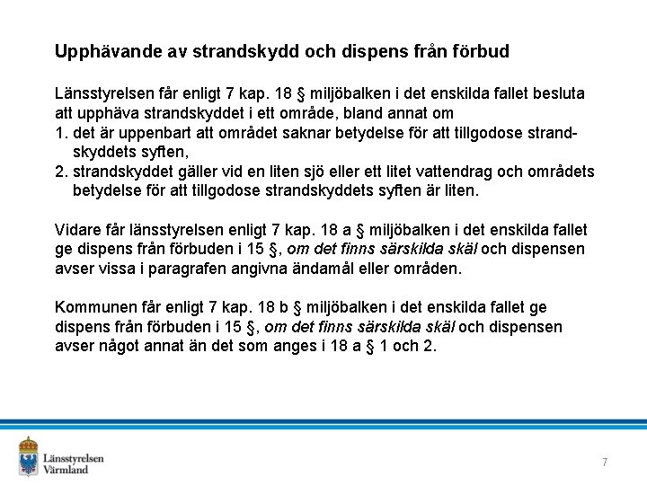 Upphävande av strandskydd och dispens från förbud Länsstyrelsen får enligt 7 kap. 18 §