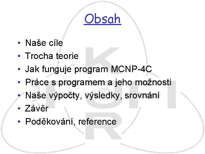 Obsah • • Naše cíle Trocha teorie Jak funguje program MCNP-4 C Práce s