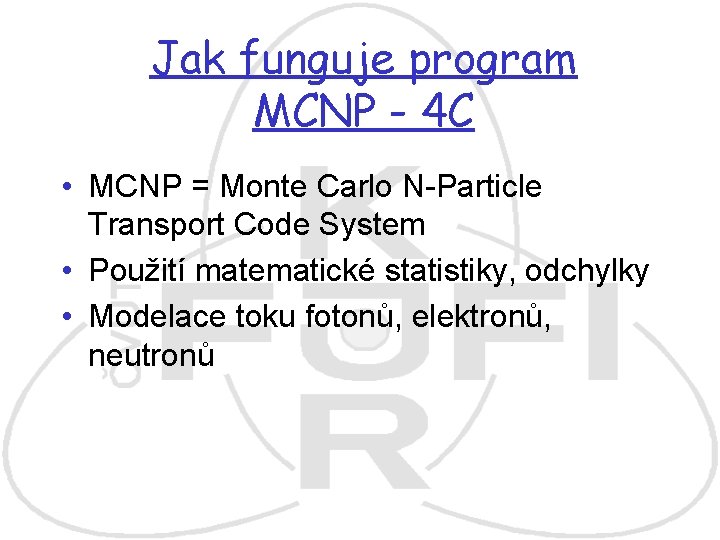 Jak funguje program MCNP - 4 C • MCNP = Monte Carlo N-Particle Transport