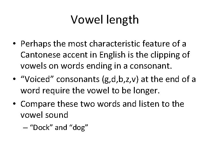 Vowel length • Perhaps the most characteristic feature of a Cantonese accent in English