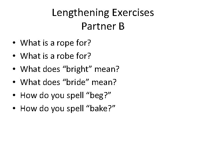 Lengthening Exercises Partner B • • • What is a rope for? What is