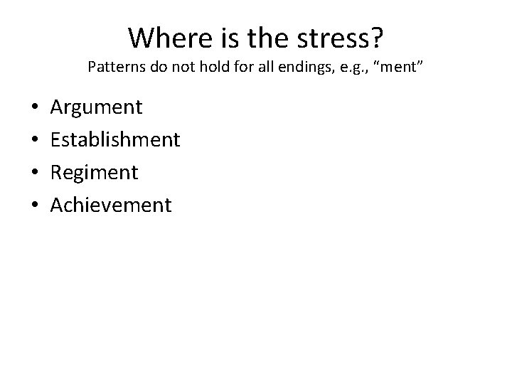 Where is the stress? Patterns do not hold for all endings, e. g. ,