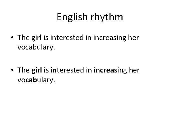English rhythm • The girl is interested in increasing her vocabulary. 