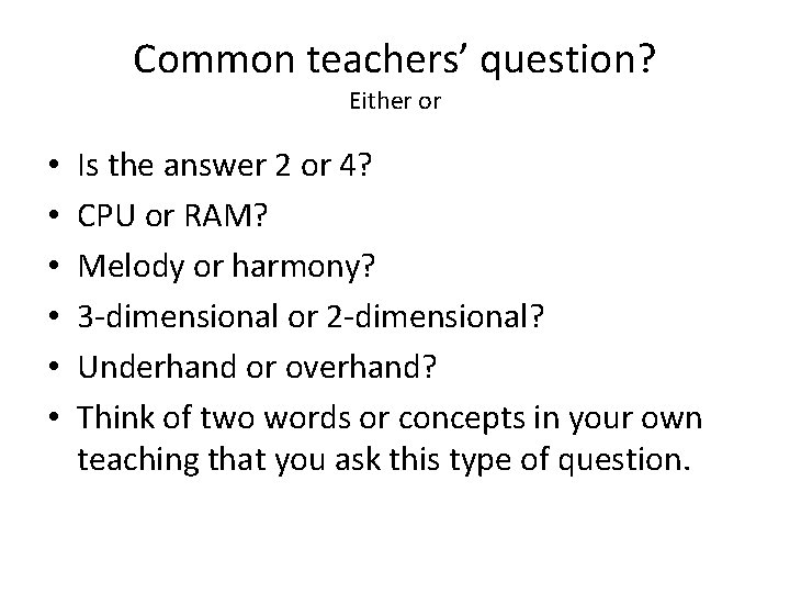 Common teachers’ question? Either or • • • Is the answer 2 or 4?