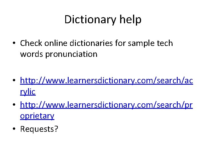 Dictionary help • Check online dictionaries for sample tech words pronunciation • http: //www.