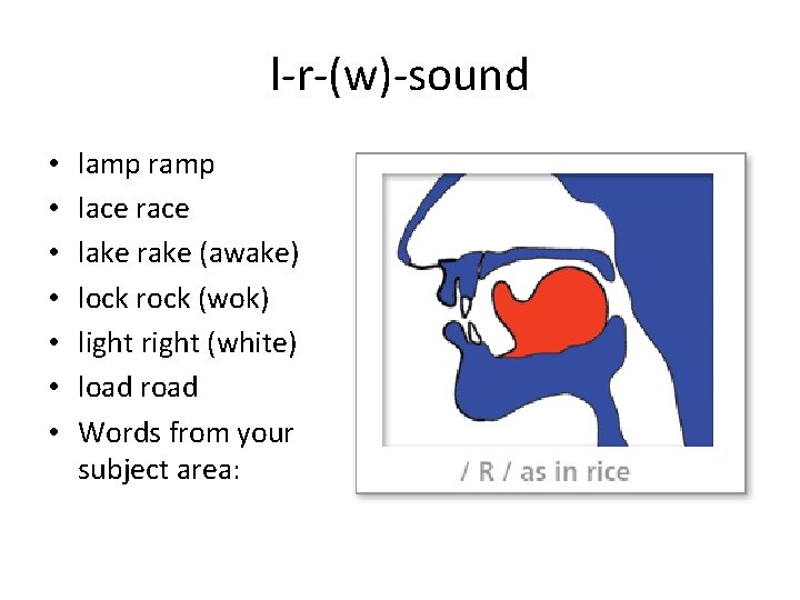 l-r-(w)-sound • • lamp ramp lace race lake rake (awake) lock rock (wok) light