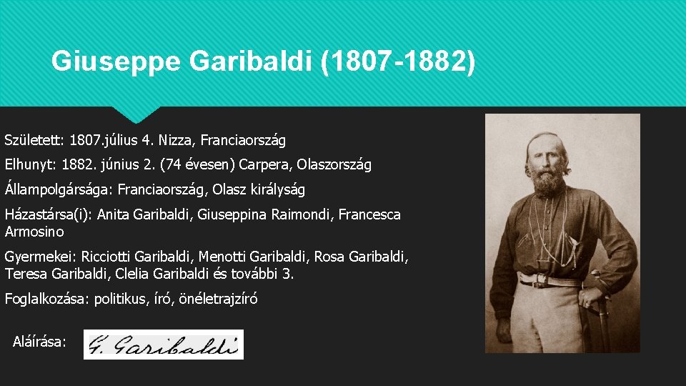 Giuseppe Garibaldi (1807 -1882) Született: 1807. július 4. Nizza, Franciaország Elhunyt: 1882. június 2.