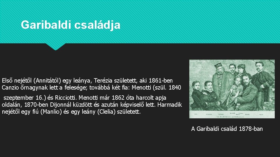Garibaldi családja Első nejétől (Annitától) egy leánya, Terézia született, aki 1861 -ben Canzio őrnagynak