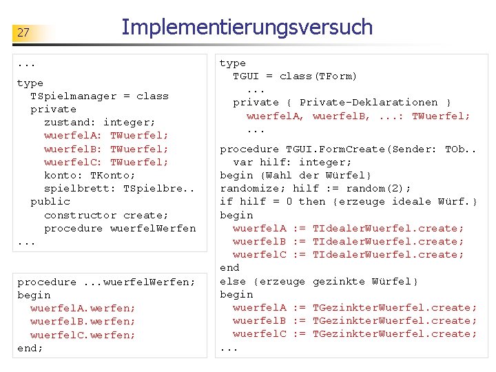 27 Implementierungsversuch . . . type TSpielmanager = class private zustand: integer; wuerfel. A: