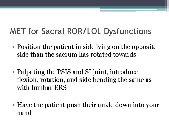 MET for Sacral ROR/LOL Dysfunctions • Position the patient in side lying on the
