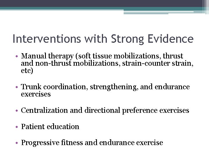 Interventions with Strong Evidence • Manual therapy (soft tissue mobilizations, thrust and non-thrust mobilizations,