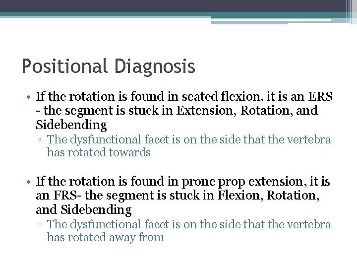 Positional Diagnosis • If the rotation is found in seated flexion, it is an