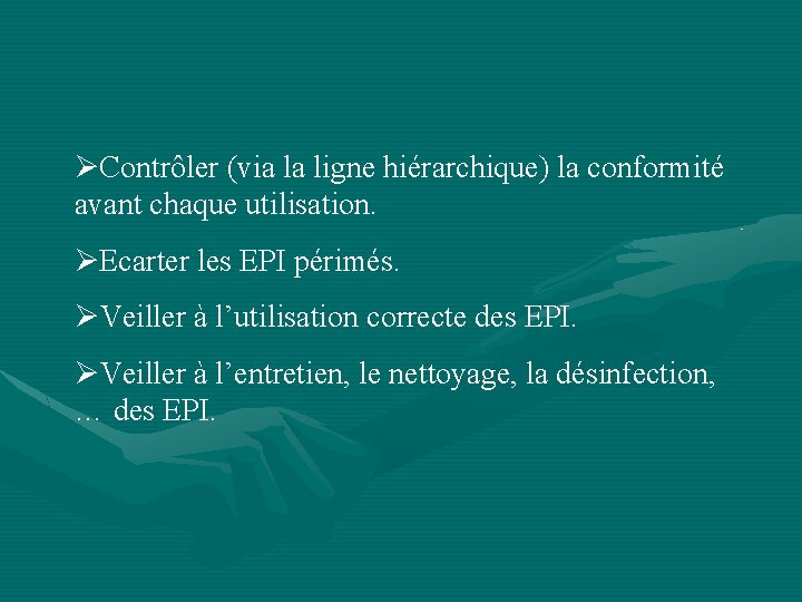 ØContrôler (via la ligne hiérarchique) la conformité avant chaque utilisation. ØEcarter les EPI périmés.