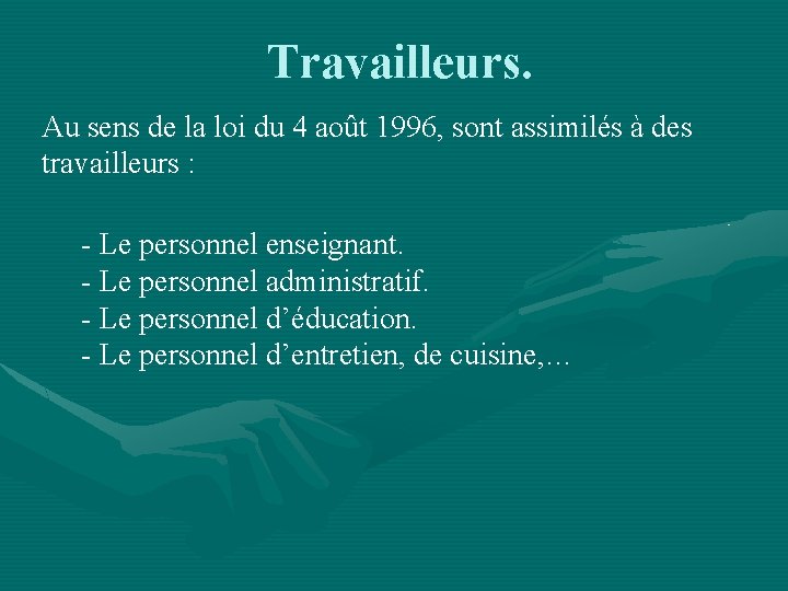 Travailleurs. Au sens de la loi du 4 août 1996, sont assimilés à des