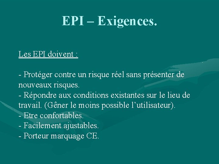 EPI – Exigences. Les EPI doivent : - Protéger contre un risque réel sans