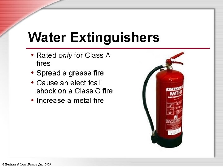Water Extinguishers • Rated only for Class A fires • Spread a grease fire