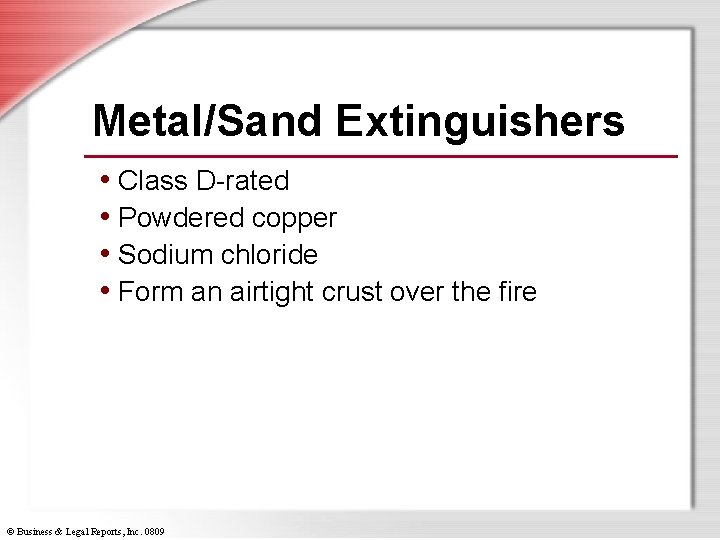 Metal/Sand Extinguishers • Class D-rated • Powdered copper • Sodium chloride • Form an