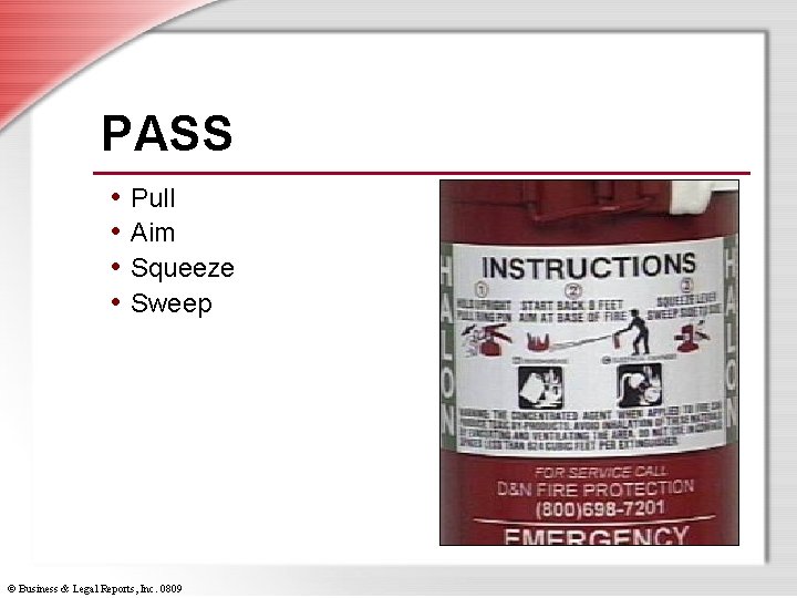 PASS • Pull • Aim • Squeeze • Sweep © Business & Legal Reports,