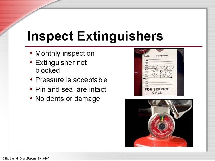 Inspect Extinguishers • Monthly inspection • Extinguisher not blocked • Pressure is acceptable •
