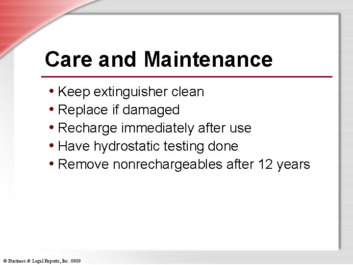 Care and Maintenance • Keep extinguisher clean • Replace if damaged • Recharge immediately
