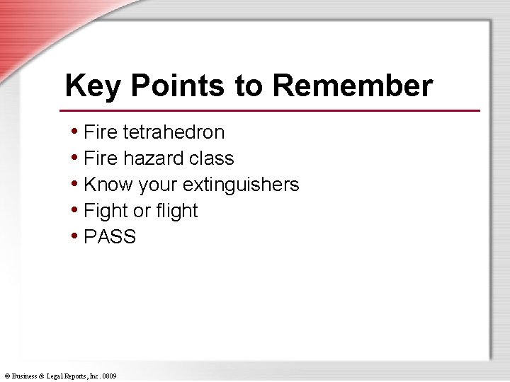 Key Points to Remember • Fire tetrahedron • Fire hazard class • Know your