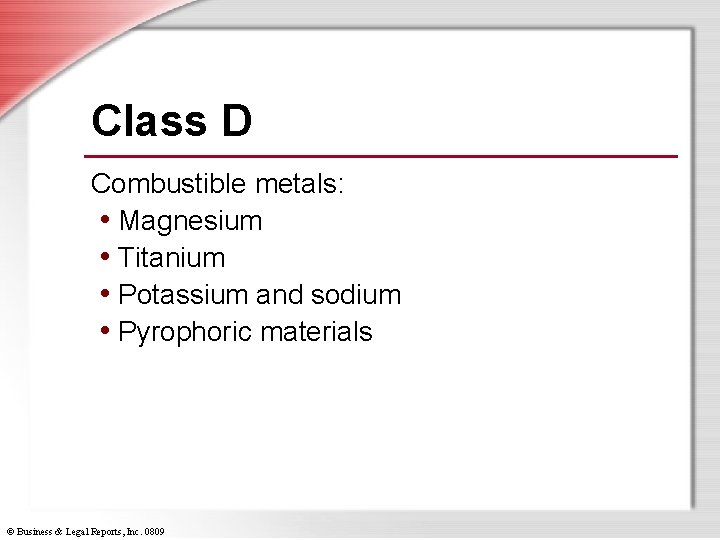 Class D Combustible metals: • Magnesium • Titanium • Potassium and sodium • Pyrophoric