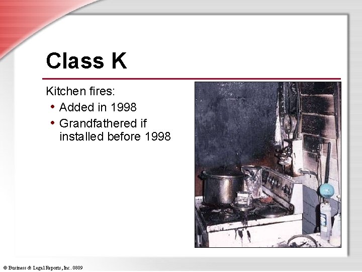 Class K Kitchen fires: • Added in 1998 • Grandfathered if installed before 1998