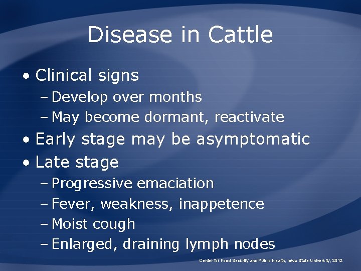 Disease in Cattle • Clinical signs – Develop over months – May become dormant,