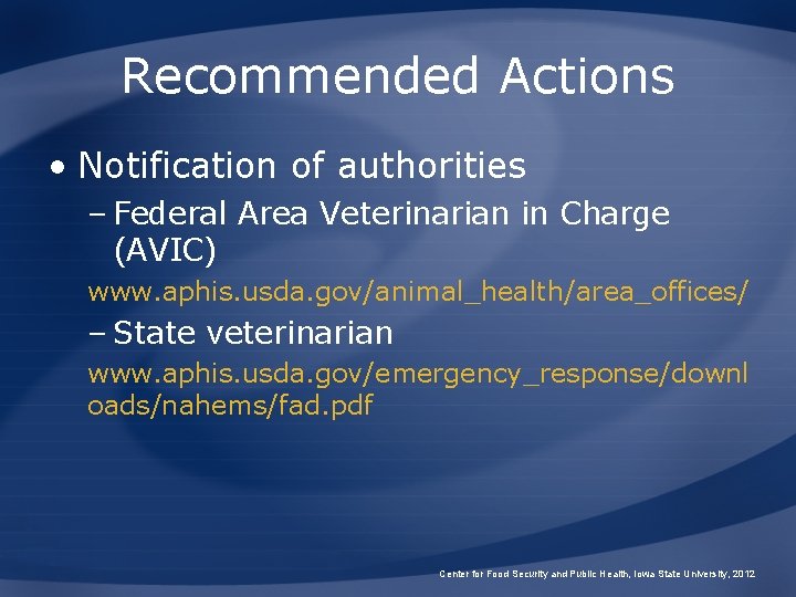 Recommended Actions • Notification of authorities – Federal Area Veterinarian in Charge (AVIC) www.